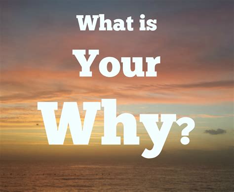 You are the How to our Why .